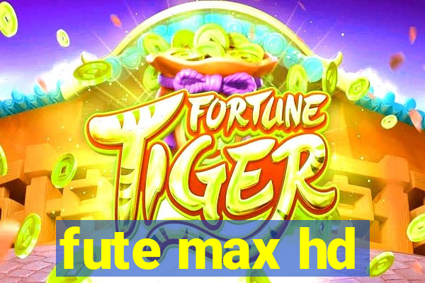 fute max hd